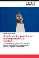 a la Patria Los Pueblos No La Comprenden, La Sienten... 365903780X Book Cover