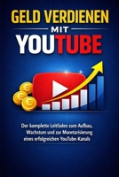 Geld verdienen mit YouTube: Der komplette Leitfaden zum Aufbau, Wachstum und zur Monetarisierung eines erfolgreichen YouTube-Kanals (Spanish Edition) B0GS964HFW Book Cover