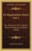 De Magistratibus Atticis, Part 1: Qui Saeculo A. Chr. N. Quarto Pecunias Publicas Curabant (1890) 1160404577 Book Cover