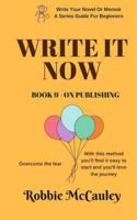 Write It Now. Book 9 - On Publishing: Overcome the Fear. with This Method You'll Find It Easy to Start and You'll Love the Journey 1546996354 Book Cover