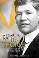 A Hearing for Jim Thorpe: An Exercise in Frustration 098220390X Book Cover