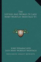 The Letters And Works Of Lady Mary Wortley Montagu V1 1162976632 Book Cover