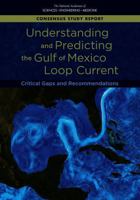 Understanding and Predicting the Gulf of Mexico Loop Current: Critical Gaps and Recommendations 0309462207 Book Cover