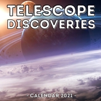Telescope Discoveries Calendar 2021: Calendar Book, Cute Gift Idea For Space Lovers Men And Women B0943MY7C3 Book Cover