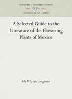 A Selected Guide to the Literature of the Flowering Plants of Mexico 1512803367 Book Cover