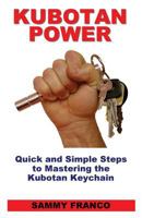 Kubotan Power: Quick and Simple Steps to Mastering the Kubotan Keychain 0985347260 Book Cover