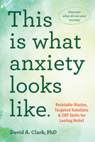 This Is What Anxiety Looks Like: Relatable Stories, Targeted Solutions, and CBT Skills for Lasting Relief 164848316X Book Cover