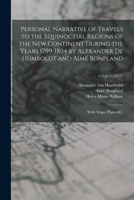 Personal Narrative of Travels to the Equinoctial Regions of the New Continent During the Years 1799-1804 by Alexander De Humboldt and Aim Bonpland: With Maps, Plans &c.; v.5: pt.2 (1821) 1014210704 Book Cover