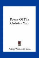 Poems Of The Christian Year 0548460108 Book Cover