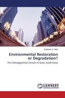 Environmental Restoration or Degradation?: The Cheonggyecheon Stream of Seoul, South Korea 3659509388 Book Cover