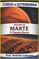 CORSO DI ASTRONOMIA - Volume 6 - MARTE: Il pianeta Rosso. (CORSO DI ASTRONOMIA - Di Antonio Loiacono) (Italian Edition) B0GZNMPC7L Book Cover