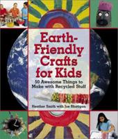 Earth-Friendly Crafts for Kids: 50 Awesome Things to Make with Recycled Stuff 1579903401 Book Cover
