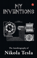 My Inventions, Autobiography of Nikola Tesla 9357022058 Book Cover