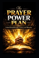 The Prayer Power Plan: Unlock Breakthrough, Victory, and Miracles B0GR1531SH Book Cover