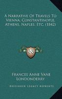 A Narrative Of Travels To Vienna, Constantinople, Athens, Naples, Etc. 1165929236 Book Cover