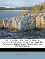 Les dernières leçons de Marcel Schwob sur François Villon: avec un fac-similé d'une page du manuscrit de Stockolm 1172647976 Book Cover