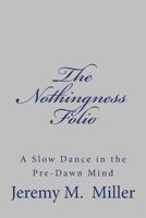 The Nothingness Folio: A Slow Dance in the Pre-Dawn Mind 198647562X Book Cover