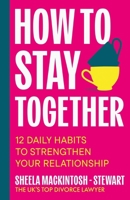 How to Stay Together: 12 Simple Steps to Future-Proof Your Relationship 1804193887 Book Cover