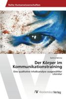 Der Körper im Kommunikationstraining: Eine qualitative Inhaltsanalyse ausgewählter Literatur 3639471059 Book Cover