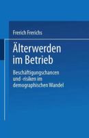 Alterwerden Im Betrieb: Beschaftigungschancen Und -Risiken Im Demographischen Wandel 3531132121 Book Cover