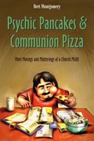 Psychic Pancakes & Communion Pizza: More Musings and Mutterings of a Church Misfit 1573125784 Book Cover