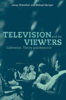 Television and its Viewers: Cultivation Theory and Research 0521587557 Book Cover