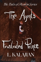 The Agent's Frustrated Prince: The Tales of Avalon Series B0DVH4X4DC Book Cover