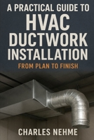 A Practical Guide to HVAC Ductwork Installation: From Plan to Finish B0FNXCDTDH Book Cover
