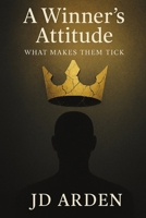 A Winner's Attitude: What Makes Them Tick (Modern Mind & Self) B0FGXG228N Book Cover