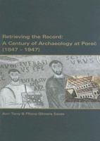 Retrieving the Record: A Century of Archaeology at Porec, 1847-1947 953600223X Book Cover