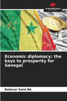 Economic diplomacy: the keys to prosperity for Senegal 620797770X Book Cover