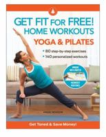 Get Fit for Free!: Home Workouts, Yoga and Pilates 1606521942 Book Cover