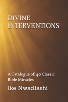 DIVINE INTERVENTIONS - A Catalogue of 40 Classic Bible Miracles B0FRRWN7JW Book Cover