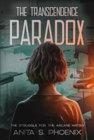 The Transcendence Paradox: The Struggle for the Arcane Matrix B0C51YX772 Book Cover