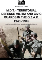 M.D.T. – Territorial Defense Militia and civic guards in the O.Z.A.K. 1943-1945 (Witness to War EN) 8893275503 Book Cover