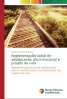 Representação social de adolescente: ato infracional e projeto de vida: Representação Social de Adolescentes sobre a socieducação e as implicações nos projetos de vida 3330747641 Book Cover
