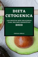 Dieta Cetogenica 2022: Las Recetas Más Deliciosas Para Ser Más Energético 180450033X Book Cover