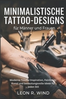 Minimalistische Tattoo-Designs für Männer und Frauen: Moderne Tusche-Inspiration, Feinlinien-Kunst und bedeutungsvolle Ideen für jeden Stil (German Edition) B0H1CZKR7Q Book Cover