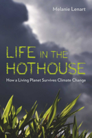 Life in the Hothouse: How a Living Planet Survives Climate Change 0816527237 Book Cover