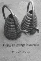 Ugly paintings in acrylic B087L33DJB Book Cover