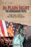 In Plain Sight - The Disregarded Truth: The Disregarded Truth 1460963016 Book Cover