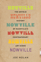 Nowville: The Untold History of Nashville's Contemporary Art Scene 0826507395 Book Cover