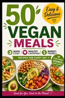 50 Easy & Delicious Vegan Meals: Quick, Healthy, and Budget-Friendly Recipes for Every Day (Various Diet Plans : DIY) B0F282RJKT Book Cover