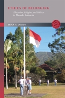 Ethics of Belonging: Education, Religion, and Politics in Manado, Indonesia 082489443X Book Cover