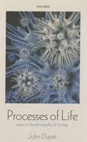 Processes of Life: Essays in the Philosophy of Biology 0198701225 Book Cover