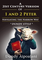 A 21st-Century Version of 1 and 2 Peter: Navigating the Narrow Way. "Dundy Style" B0CPKXTX74 Book Cover