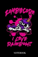 Zombiecorn - I Love Rainbows - Notebook 1653526645 Book Cover