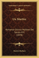 Un Martire: Romanzo Storico Maltese Del Secolo XVI (1878) 1160264961 Book Cover