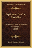 Explication De Cinq Medailles: Des Anciens Rois Musulmans Du Bengale (1823) 1168318572 Book Cover