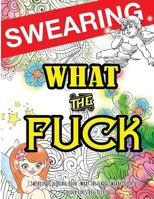 Swearing Coloring Book: What the Fck 25 Sweary Quotes to Colour for Stress Relief: Made for Profane Grownups Gifts 153019556X Book Cover